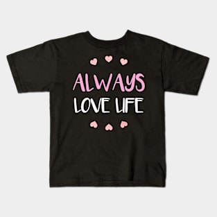 "Always Love Life" Embrace Positivity in Every Thread Kids T-Shirt